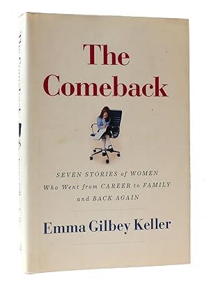 Seller image for THE COMEBACK: SEVEN STORIES OF WOMEN WHO WENT FROM CAREER TO FAMILY AND BACK AGAIN for sale by Rare Book Cellar