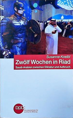 Image du vendeur pour Zwlf Wochen in Riad: Saudi-Arabien zwischen Diktatur und Aufbruch mis en vente par Berliner Bchertisch eG