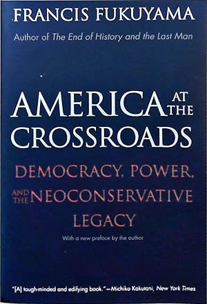 Bild des Verkufers fr America at the Crossroads: Democracy, Power, and the Neoconservative Legacy zum Verkauf von Berliner Bchertisch eG