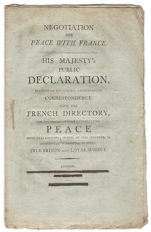 NEGOTIATION FOR PEACE WITH FRANCE. His Majesty's Public Declaration, Founded on the General Parti...