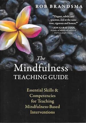 The Mindfulness Teaching Guide : Essential Skills and Competencies for Teaching Mindfulness-Based...