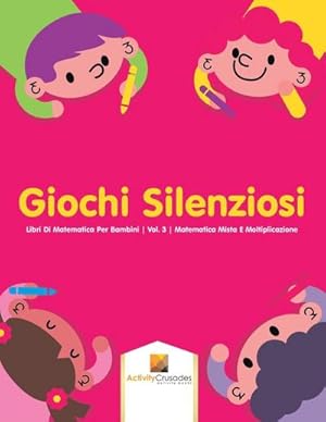 Seller image for Giochi Silenziosi : Libri Di Matematica Per Bambini | Vol. 3 | Matematica Mista E Moltiplicazione for sale by Smartbuy