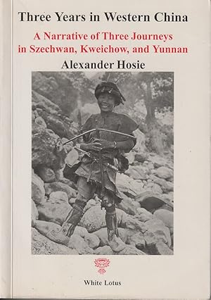 Immagine del venditore per Three Years in Western China. A Narrative of Three Journeys in Szechwan, Kweichow and Yunnan. venduto da Asia Bookroom ANZAAB/ILAB