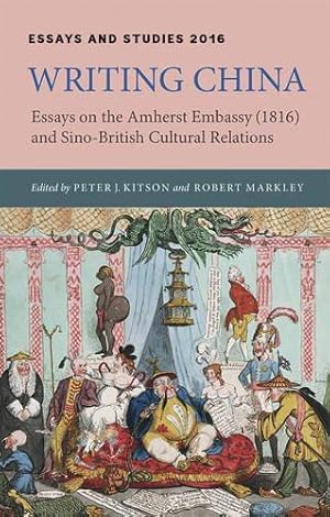 Bild des Verkufers fr Writing China: Essays on the Amherst Embassy (1816) and Sino-British Cultural Relations (Essays and Studies): 69 zum Verkauf von WeBuyBooks