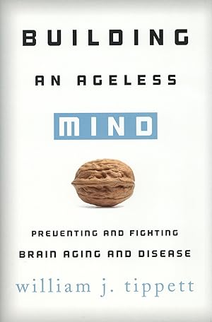 Building an Ageless Mind: Preventing and Fighting Brain Aging and Disease