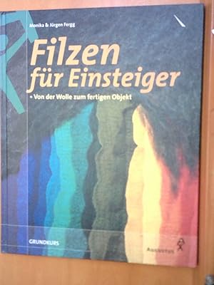 Filzen für Einsteiger. Von der Wolle zum fertigen Objekt