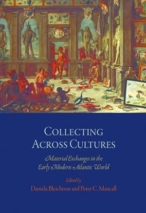 Seller image for Collecting Across Cultures : Material Exchanges in the Early Modern Atlantic World for sale by GreatBookPrices