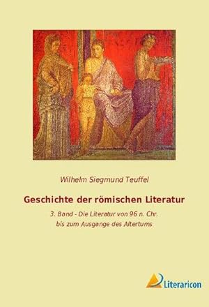 Seller image for Geschichte der r�mischen Literatur : 3. Band - Die Literatur von 96 n. Chr. bis zum Ausgange des Altertums for sale by AHA-BUCH GmbH