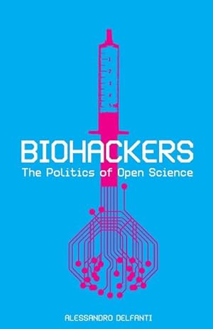 Immagine del venditore per Biohackers : The Politics of Open Science venduto da AHA-BUCH GmbH