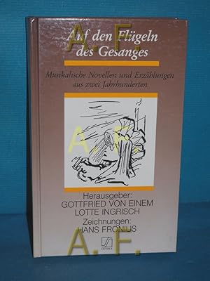 Bild des Verkufers fr Auf den Flgeln des Gesangs : musikalische Novellen und Erzhlungen aus zwei Jahrhunderten Gottfried von Einem , Lotte Ingrisch / Edition S zum Verkauf von Antiquarische Fundgrube e.U.