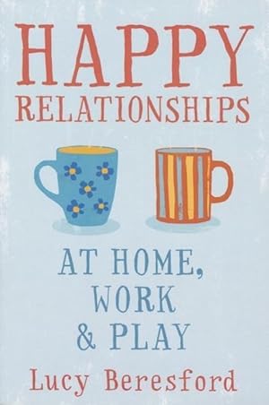 Seller image for Happy Relationships at Home, Work & Play. by Lucy Beresford for sale by moluna