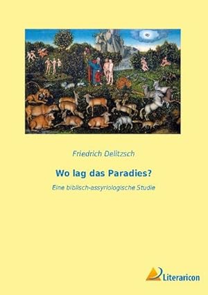 Bild des Verkufers fr Wo lag das Paradies? : Eine biblisch-assyriologische Studie zum Verkauf von AHA-BUCH GmbH