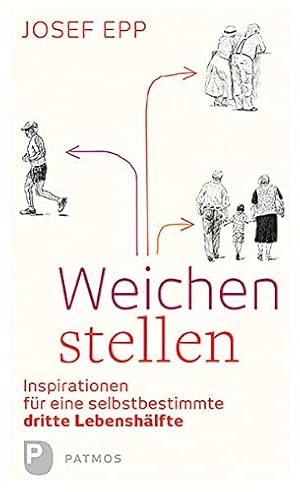 Weichen stellen : Inspirationen für eine selbstbestimmte dritte Lebenshälfte.