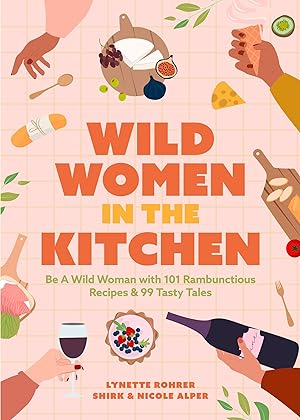 Seller image for Wild Women in the Kitchen: 101 Rambunctious Recipes & 99 Tasty Tales for sale by moluna