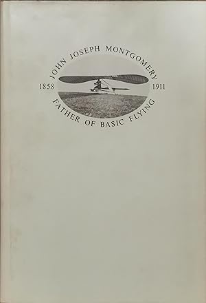 Image du vendeur pour John Joseph Montgomery 1858-1911: Father of Basic Flying. mis en vente par Dial-A-Book