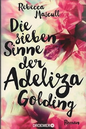 Seller image for Die sieben Sinne der Adeliza Golding : Roman. Rebecca Mascull ; aus dem Englischen bersetzt von Julia Becker / Droemer ; 30463 for sale by Schrmann und Kiewning GbR