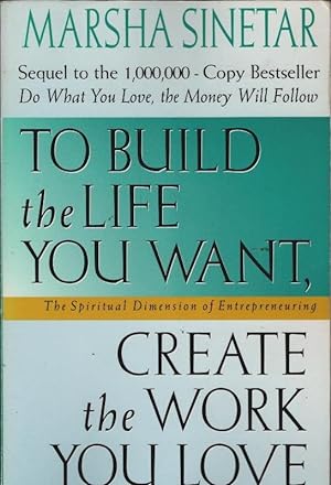 Seller image for To Build the Life You Want, Create the Work You Love: The Spiritual Dimension of Entrepreneuring for sale by Schrmann und Kiewning GbR