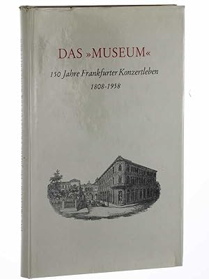 Bild des Verkufers fr Das "Museum". Einhundertfnfzig Jahre Frankfurter Konzertleben 1808 - 1958. zum Verkauf von Antiquariat Lehmann-Dronke