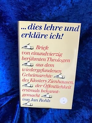 Imagen del vendedor de dies lehre und erklre ich Briefe von 41 berhmten Theologen aus dem wiedergefundenen Geheimarchiv des Klosters Zienhausen, der ffentlichkeit erstmals bekannt gemacht a la venta por Antiquariat Jochen Mohr -Books and Mohr-