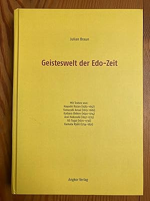 Bild des Verkufers fr Die Geisteswelt der Edo-Zeit. Ein Lesebuch von Julian Braun. Mit Texten von: Hayashi Razan (1583-1657) - Yamazaki Ansai (1619-1682) - Kaibara Ekiken (1630-1714) - Arai Hakuseki (1657-1725) - It Togai (1670-1736) - Kamata Ry (1754-1821) zum Verkauf von Dirk Scholz