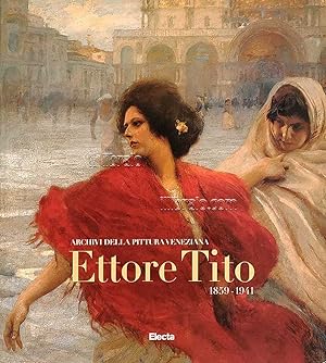 Ettore Tito 1859 - 1941. Archivi della pittura veneziana