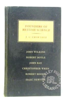 Seller image for Founders of British Science: John Wilkins, Robert Boyle, John Ray, Christopher Wren, Robert Hooke, Isaac Newton for sale by World of Rare Books