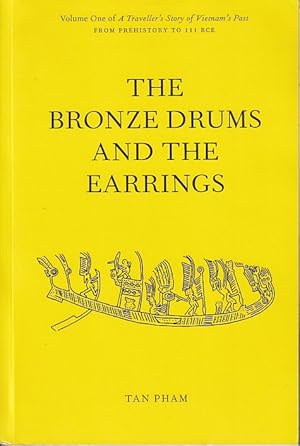 Seller image for The Bronze Drums and the Earrings. Volume One of A Traveller's Story of Vietnam's Past from Prehistory to III BCE. for sale by Asia Bookroom ANZAAB/ILAB