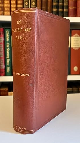 Image du vendeur pour In Praise of Ale or Songs, Ballads, Epigrams, & Anecdotes Relating to Beer, Malt, and Hops with Some Curious Particulars Concerning Ale-Wives and Brewers Drinking-Clubs and Customs mis en vente par Bath and West Books