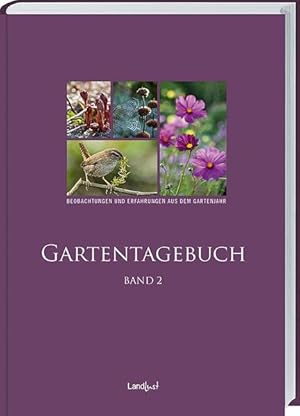 Landlust Gartentagebuch. Band 2. Beobachtungen und Erfahrungen aus dem Gartenjahr.