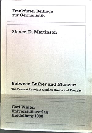 Imagen del vendedor de Between Luther and Mnzer : the peasant revolt in German drama and thought. Frankfurter Beitrge zur Germanistik ; Bd. 24 a la venta por books4less (Versandantiquariat Petra Gros GmbH & Co. KG)