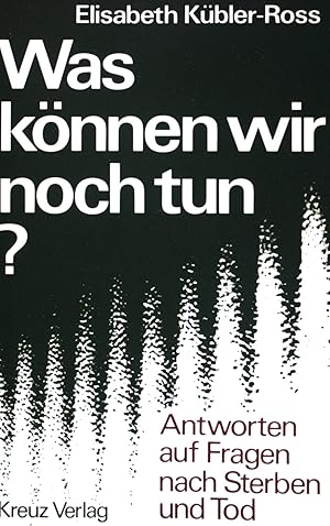 Was können wir noch tun? : Antworten auf Fragen nach Sterben u. Tod.