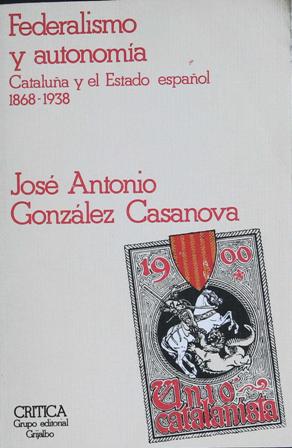 Imagen del vendedor de Federalismo Y Autonoma: Catalua y el Estado espaol 1868-1938. a la venta por Librera y Editorial Renacimiento, S.A.