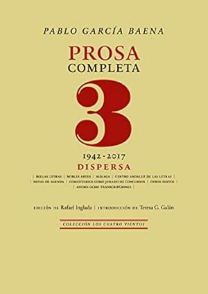 Imagen del vendedor de Prosa completa, 3. Dispersa (1942 - 2017). Obra completa, V. Edicin de Rafael Inglada. Introduccin de Teresa Galn. Pablo Garca Baena (Crdoba, 1921-2018) aludi en estos trminos a un libro aparecido en 2012: no es solo un libro hecho a la mayor gloria de su autor, es un libro que seala otros caminos, otros autores. Y este tercer y ltimo volumen de sus prosas completas  coeditado por Renacimiento y la Universidad de Crdoba  avala precisamente eso: caminos y autores que sealan nuevos rumbos y que le interesaron de manera especial al poeta cordobs, o que simplemente el azar de la vida y la poesa los entrelaz en momentos breves pero reveladores. Por estas pginas no solo pasan los clsicos del Siglo de Oro (Gngora especialmente), Juan Ramn Jimnez, el exuberante modernismo, los poetas del 27 o el grupo Cntico, sino tambin los paisajes de Crdoba y de Mlaga y aquellos nombres de las ltimas generaciones poticas espaolas, a todos los cuales Garca Baena fusiona y ensalza a la venta por Librera y Editorial Renacimiento, S.A.