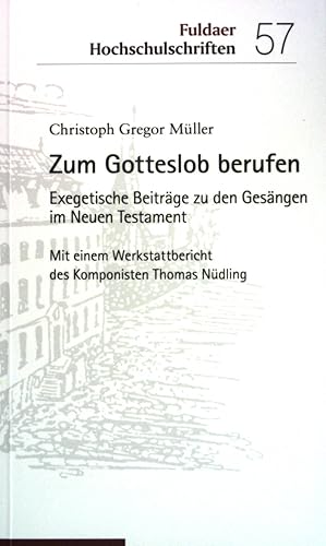 Imagen del vendedor de Zum Gotteslob berufen : exegetische Beitrge zu den Gesngen im Neuen Testament. mit einem Werkstattbericht des Komponisten Thomas Ndling / Fuldaer Hochschulschriften ; 57 a la venta por books4less (Versandantiquariat Petra Gros GmbH & Co. KG)