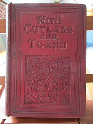 With Cutlass and Torch. A story of the great slave coast.