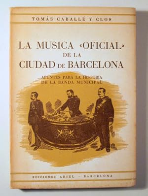 Seller image for LA MSICA OFICIAL de la Ciudad de BARCELONA. Apuntes para la historia de la Banda Municipal - Barcelona 1946- Ilustrado for sale by Llibres del Mirall