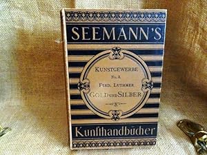 Gold und Silber. Handbuch der Edelschmiedekunst. Mit 153 in den Text gedruckten Abbildungen.
