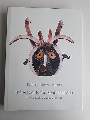 Imagen del vendedor de EYES OF THE ANCESTORS The Arts of Island Southeast Asia at the Dallas Museum of Art a la venta por Charles Vernon-Hunt Books