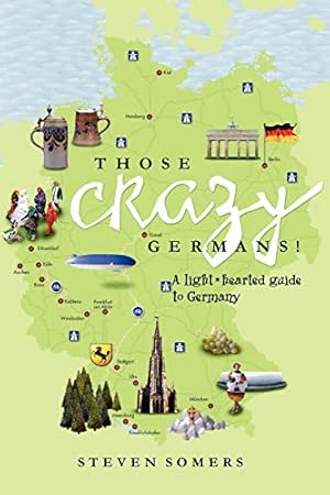 Bild des Verkufers fr Those Crazy Germans! A Lighthearted Guide to Germany zum Verkauf von Reliant Bookstore