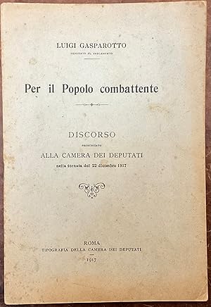 Imagen del vendedor de Per il Popolo combattente. Discorso alla Camera dei deputati nella tornata del 22 dicembre 1917 a la venta por Libreria Il Morto da Feltre