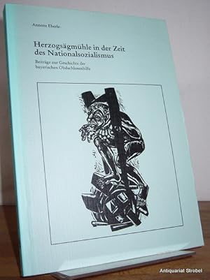 Herzogsägmühle in der Zeit des Nationalsozialismus. Beiträge zur Geschichte der bayerischen Obdac...