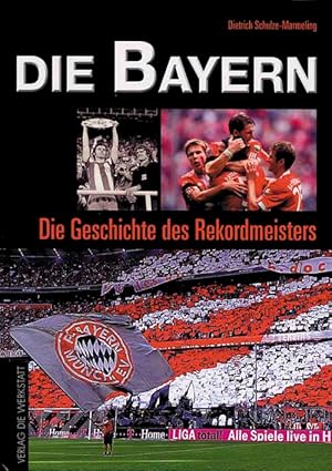 Die Bayern - Die Geschichte des deutschen Rekordmeisters -NEUAUFLAGE 2009.