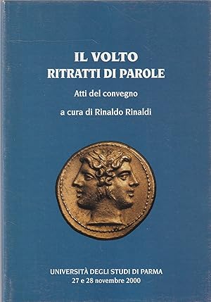 Il volto: ritratti di parole. Atti del Convegno - Università degli Studi di Parma, 27/28 novembre...