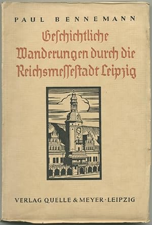 Geschichtliche Wanderungen durch die Reichsmessestadt Leipzig. Ein Führer zu ihren Kulturdenkmälern.