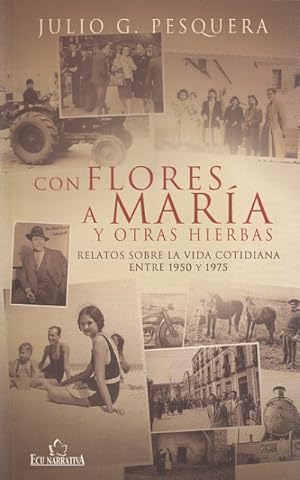 Imagen del vendedor de CON FLORES A MARA Y OTRAS HIERBAS. RELATOS SOBRE LA VIDA COTIDIANA ENTRE 1950 Y 1975 a la venta por Librera Vobiscum