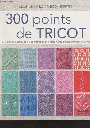 Bild des Verkufers fr 300 points de tricots (Les grands classiques, des crations originales, des points anciens retrouvs) zum Verkauf von Le-Livre