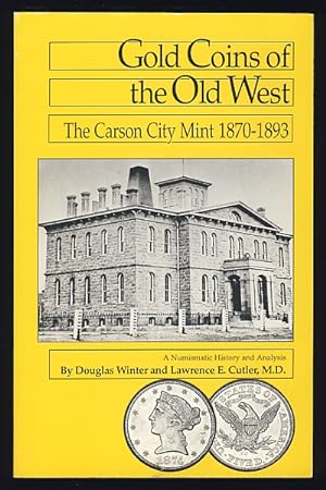 Seller image for Gold Coins of the Old West: The Carson City Mint, 1870-1893 for sale by Magic Carpet Books