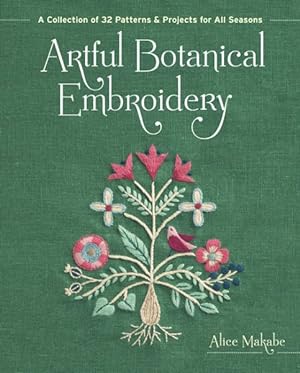 Seller image for Artful Botanical Embroidery : A Collection of 32 Patterns & Projects for All Seasons for sale by GreatBookPrices