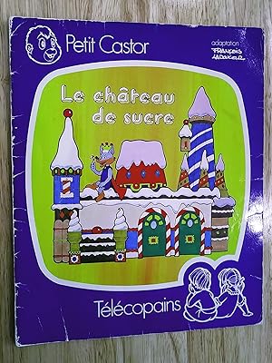 Télécopains. Petit Castor: Le château de sucre