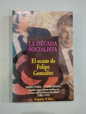 Imagen del vendedor de La dcada socialista. El ocaso de Felipe Gonzlez a la venta por Saturnlia Llibreria